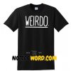 Weirdo T Shirt gift tees unisex adult cool tee shirt