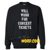 Will Work For Concert Tickets Sweatshirt