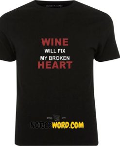 Wine, Funny Sayings, Wine will Fix My Broken Heart T Shirt
