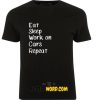 Work on Cars- Working on Cars TV Gifts - Eat Sleep Work on Cars Repeat T Shirt