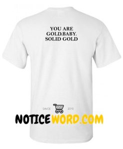 You Are Gold Baby Solid Gold Back T Shirt