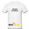 You Can't Sit With Us T Shirt
