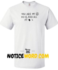 You are My Sun My Moon and All My Stars T Shirt