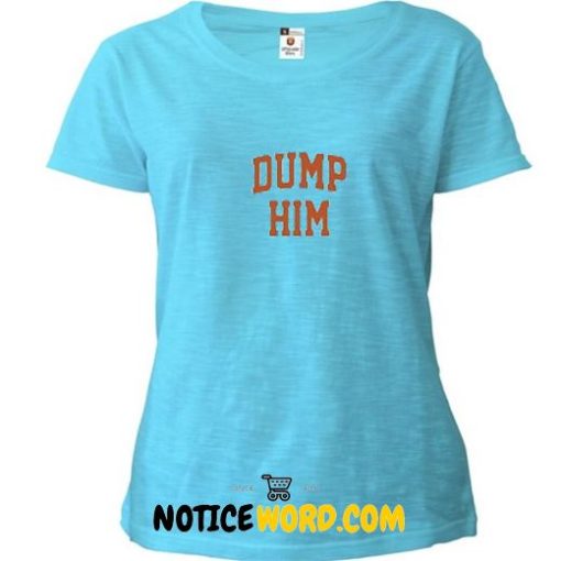 dump him T Shirt