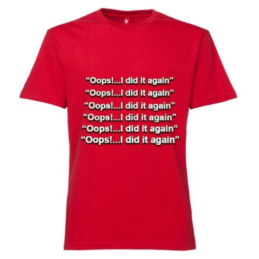 oops i did it again T Shirt