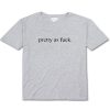 pretty as fuck T Shirt