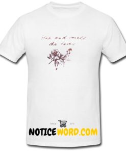 stop and smell the roses T Shirt