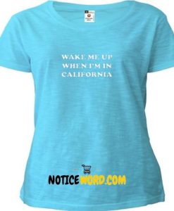 wake me up when i'm in california T Shirt