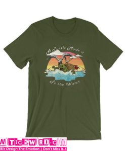 A Turtle Made it to the Water T Shirt