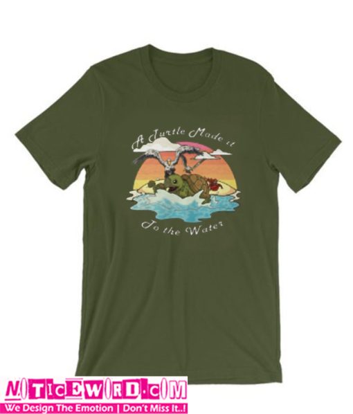 A Turtle Made it to the Water T Shirt