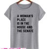 A Woman Place Is In The House And Senate T Shirt