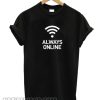 ALways Online t Shirt