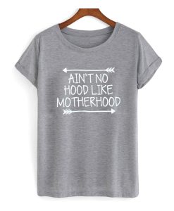 Ain't no hood like motherhood t Shirt