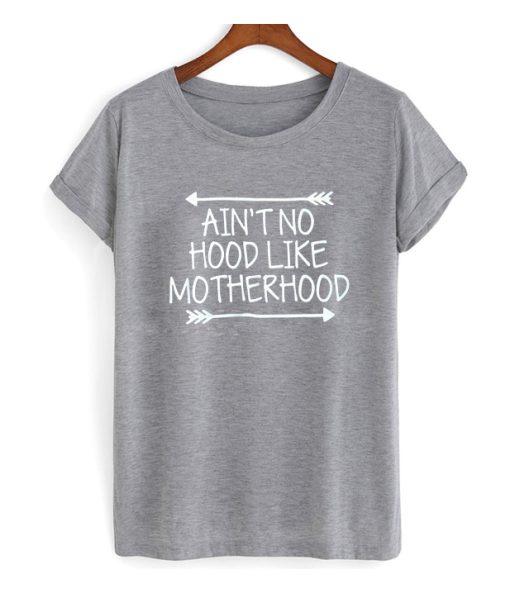 Ain't no hood like motherhood t Shirt