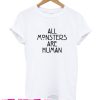 All Monster Are Human T shirt