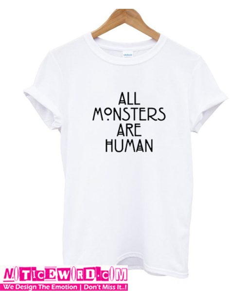 All Monster Are Human T shirt