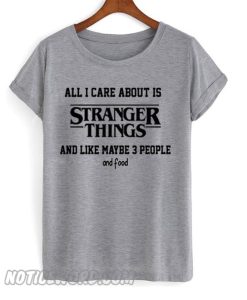 All i care about is stranger things T-shirt