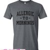 Allergic To Mornings t Shirt