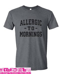 Allergic To Mornings t Shirt