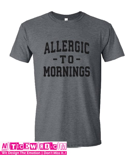 Allergic To Mornings t Shirt