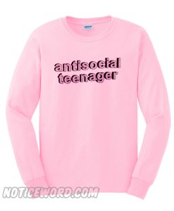 Anti Social teenager Sweatshirt