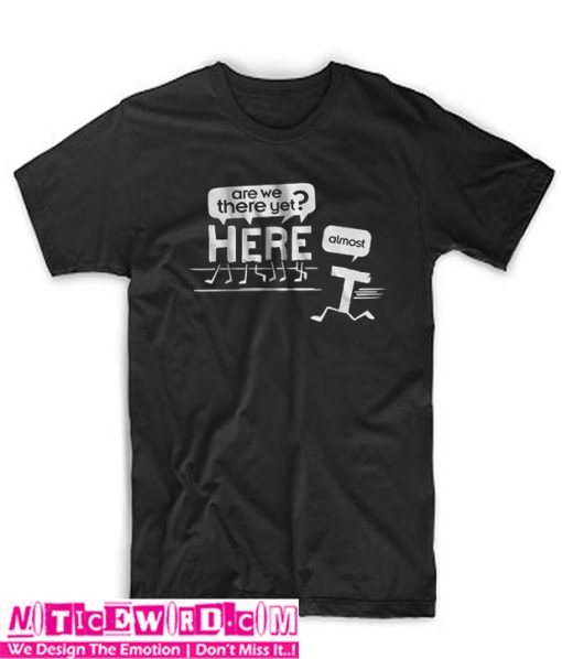 Are We There Yet T Shirt