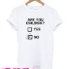 Are you childish T Shirt