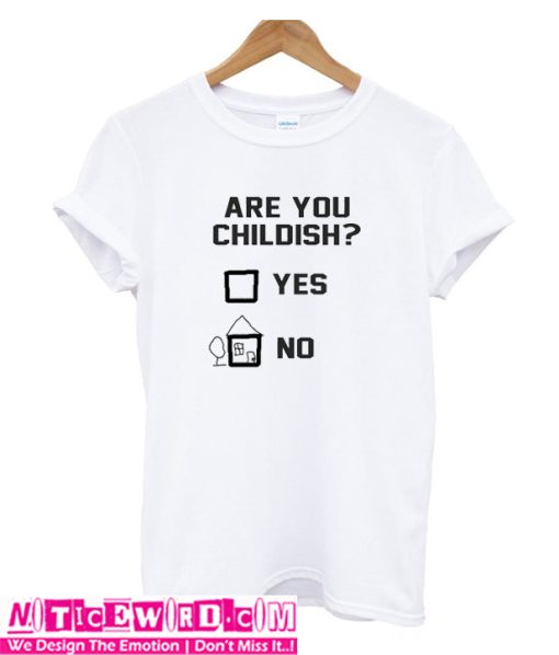 Are you childish T Shirt