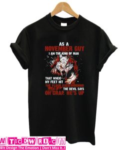 As A November Guy I Am The Kind Of Man T-Shirt