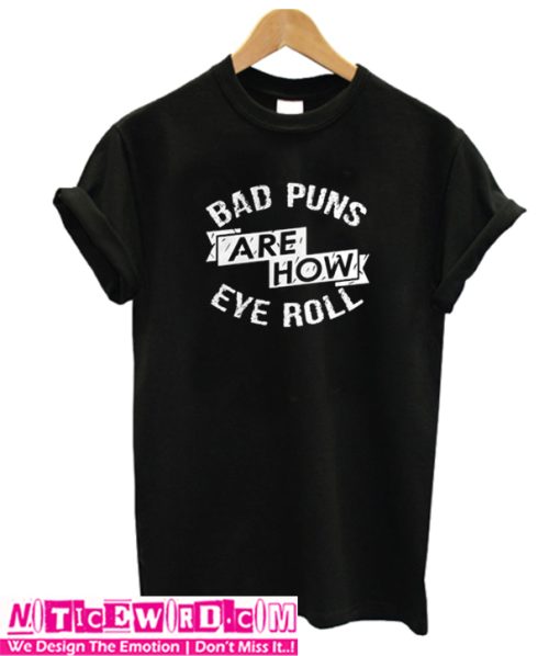 Bad Puns Are How Even Roll T Shirt