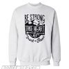 Be Strong Sweatshirt