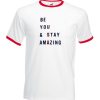 Be You And Stay Amazing T Shirt