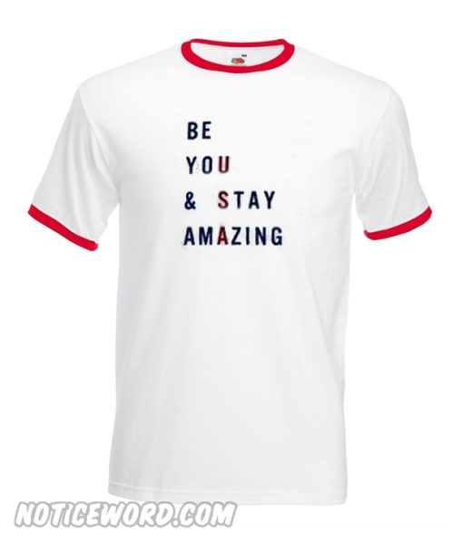 Be You And Stay Amazing T Shirt