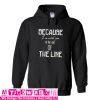 Because I'm With You Till The End of The Line Hoodie