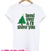 Bend over and I'll show you T Shirt