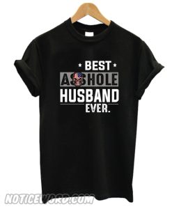 Best Asshole husband Ever T Shirt