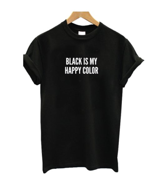 Black Is My Happy Color T Shirt