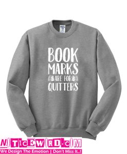 Bookmarks Are For Quitters Sweatshirt