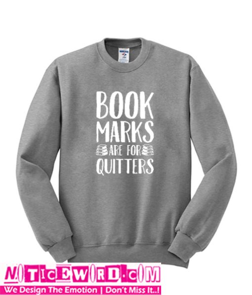 Bookmarks Are For Quitters Sweatshirt