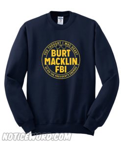 Burt Macklin FBI Sweatshirt