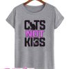 Cats Not Kids T Shirt