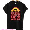 Chicken Nuggets Are So Important T-Shirt