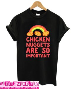 Chicken Nuggets Are So Important T-Shirt