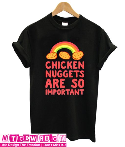 Chicken Nuggets Are So Important T-Shirt