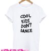 Cool Kids Don't Dance T-Shirt