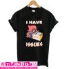 Deadpool i have issue T Shirt