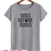 Dogs Before Dudes T-Shirt