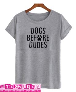 Dogs Before Dudes T-Shirt