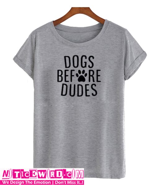 Dogs Before Dudes T-Shirt