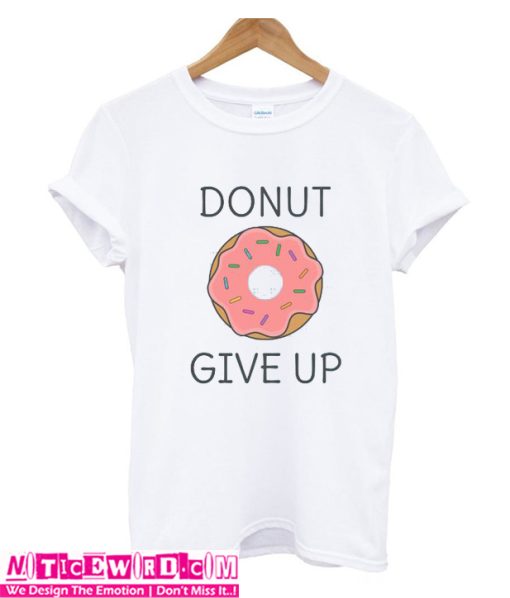 Donut Give Up T Shirt